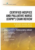 Certified Hospice and Palliative Nurse (CHPN) Exam Review