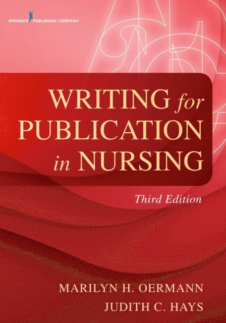FAAN Marilyn H. Oermann, PhD, RN, ANEF, RN Judith C. Hays, PhD - Writing for Publication in Nursing, E-bok