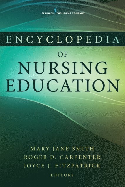 CNE Roger D. Carpenter, PhD, RN, NE-BC, FAAN Joyce J. Fitzpatrick, PhD, MBA, RN, FAAN Mary Jane Smith, PhD, RN - Encyclopedia of Nursing Education, E-bok