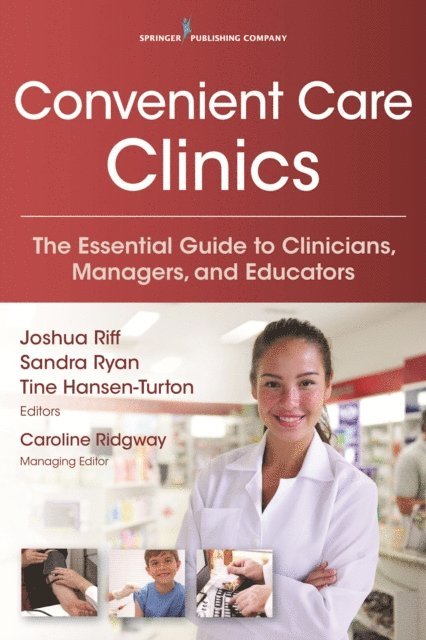 FAAN Tine Hansen-Turton, MGA, JD, FCPP, FACEP Joshua Riff, MD, MBA, FAANP Sandra F. Ryan, MSN, RN, CPNP, FCPP - Convenient Care Clinics, E-bok