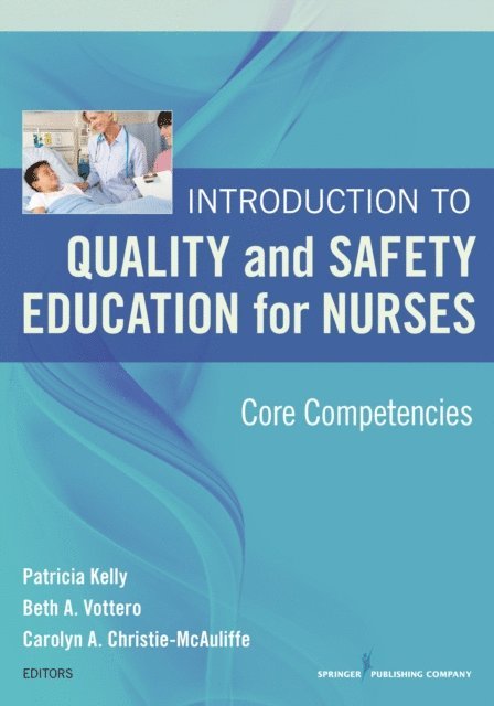 FNP Carolyn A. Christie-McAuliffe, PhD, CNE Beth A. Vottero, PhD, RN, RN Patricia Kelly Vana, MSN - Introduction to Quality and Safety Education for Nurses, E-bok