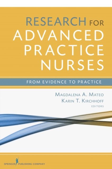 RN Karin T Kirchhoff, PhD, FAAN Magdalena A. Mateo, PhD, RN - Research for Advanced Practice Nurses, E-bok
