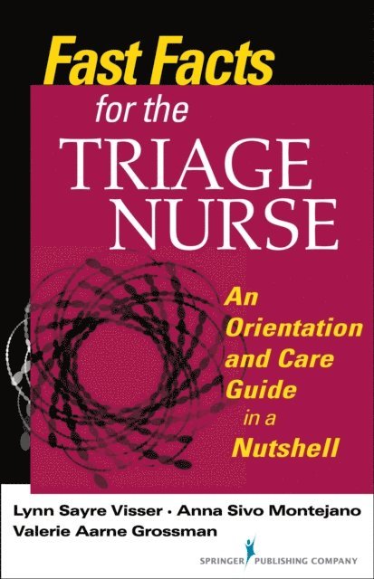 FAEN Lynn Sayre Visser, MSN, RN, PHN, CEN, CPEN, RN Valerie Aarne Grossman, MALS, BSN, CEN Anna Sivo Montejano, DNP, RN, PHN - Fast Facts for the Triage Nurse, E-bok