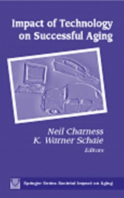 PhD Neil Charness, PhD K. Warner Schaie - Impact of Technology on Successful Aging, E-bok