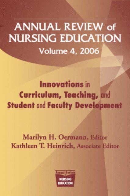 FAAN Marilyn H. Oermann, PhD, RN, RN Kathleen T. Heinrich, PhD - Annual Review of Nursing Education, Volume 4, 2006, E-bok