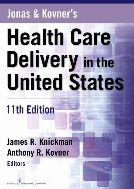 PhD Anthony R. Kovner, PhD James R. Knickman - Jonas and Kovner's Health Care Delivery in the United States, 11th Edition, E-bok