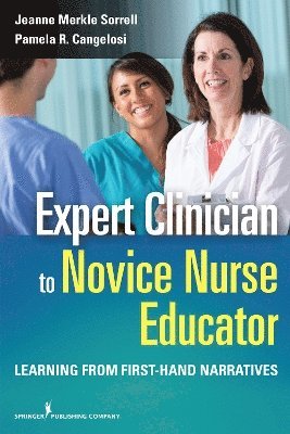 Jeanne Merkle Sorrell, Pamela Cangelosi - Expert Clinician to Novice Nurse Educator: Learning from First-Hand Narratives, Häftad. Tillgänglighet: Tillfälligt slut