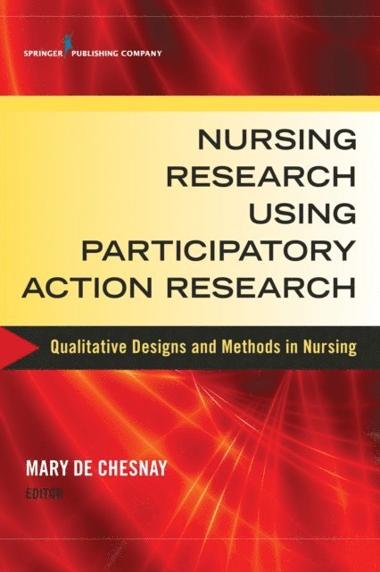 FAAN Mary De Chesnay, PhD, RN, PMHCNS-BC - Nursing Research Using Participatory Action Research, E-bok