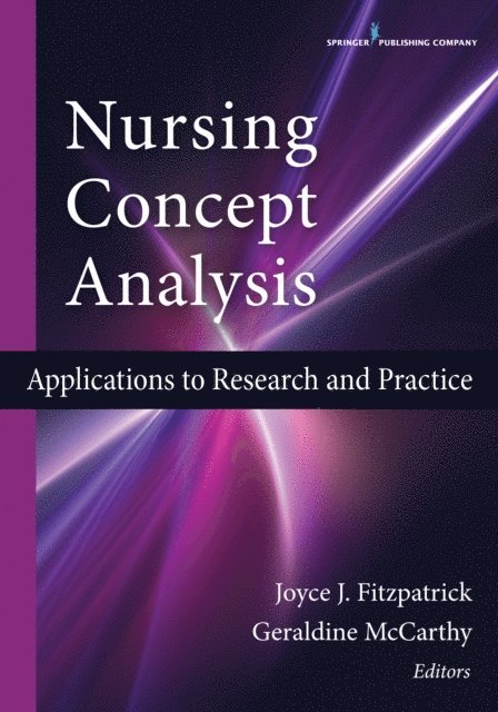 Fellow RCSI Geraldine McCarthy, PhD, MSN, MEd, DipN, RNYT, RGN, FAAN Joyce J. Fitzpatrick, PhD, MBA, RN - Nursing Concept Analysis, E-bok