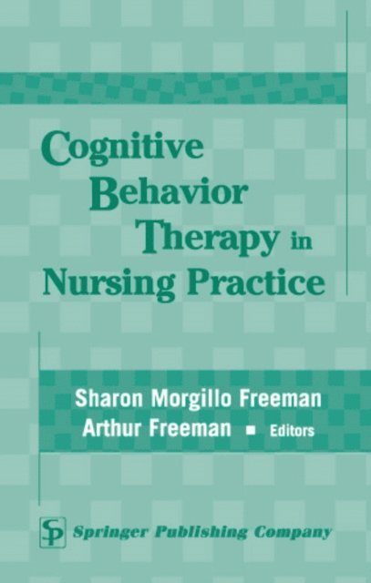 ABPP Arthur Freeman, EdD, RN-CS Sharon Morgillo Freeman, PhD, MSN - Cognitive Behavior Therapy in Nursing Practice, E-bok