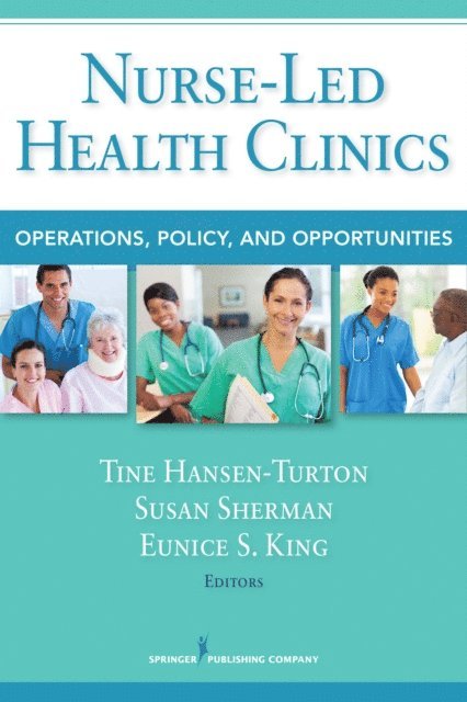 RN Eunice S. King, PhD, FCPP Susan Sherman, RN, MA, FAAN, FAAN Tine Hansen-Turton, MGA, JD, FCPP - Nurse-Led Health Clinics, E-bok