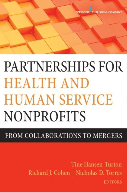 MEd Nicholas D. Torres, FACHE Richard J. Cohen, PhD, FAAN Tine Hansen-Turton, MGA, JD, FCPP - Partnerships for Health and Human Service Nonprofits, E-bok