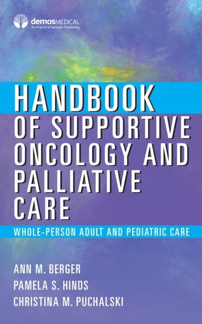FAAHPM Christina Puchalski, MD, MS, FACP, FAAN Pamela S. Hinds, PhD, RN, MSN Ann Berger, MD - Handbook of Supportive Oncology and Palliative Care, E-bok