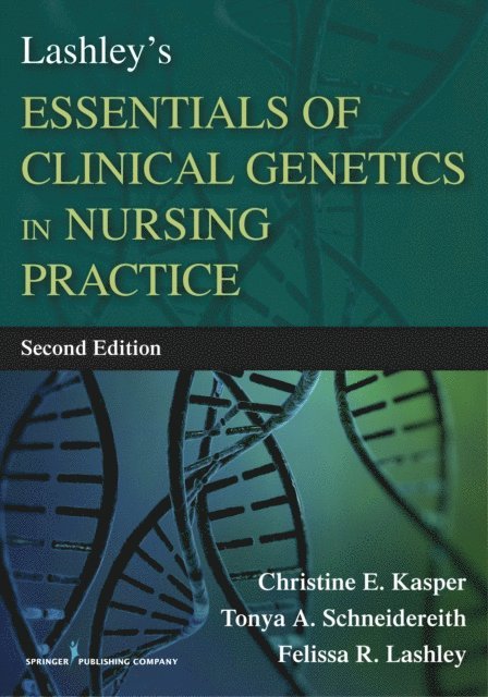 FABMGG Felissa R. Lashley, PhD, RN, FAAN Tonya Schneidereith, PhD, CRNP, PPCNP-BC, CPNP-AC, CNE, CHSE-A, ANEF, FAAN Christine E. Kasper, PhD, RN - Lashley's Essentials of Clinical Genetics in Nursing Practice, E-bok