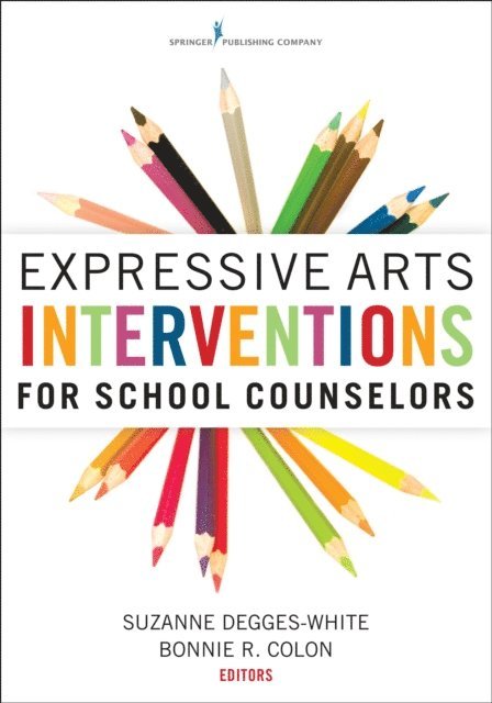 NCSC Bonnie R. Colon, MS, LMHC, NCC, NCC Suzanne Degges-White, PhD, LMHC-IN, LPC-NC - Expressive Arts Interventions for School Counselors, E-bok