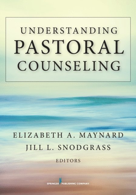 PhD Jill L. Snodgrass, PhD Elizabeth A. Maynard - Understanding Pastoral Counseling, E-bok