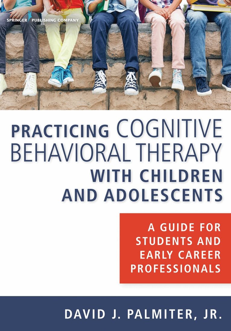 David J. Palmiter, Jr. - Practicing Cognitive Behavioral Therapy with Children and Adolescents, Häftad