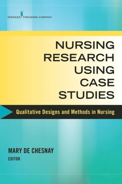 FAAN Mary De Chesnay, PhD, RN, PMHCNS-BC - Nursing Research Using Case Studies, E-bok