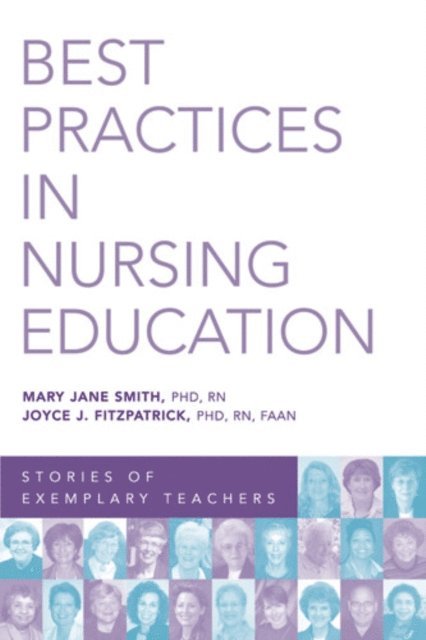 FAAN Mary Jane Smith, PhD, RN, FAAN Joyce J. Fitzpatrick, PhD, MBA, RN - Best Practices in Nursing Education, E-bok