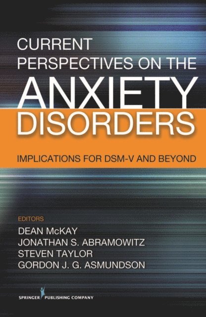 PhD Gordon J. G. Asmundson, ABPP Jonathan S. Abramowitz, PhD, ABPP Dean McKay, PhD, ABPP Steven Taylor, PhD - Current Perspectives on the Anxiety Disorders, E-bok