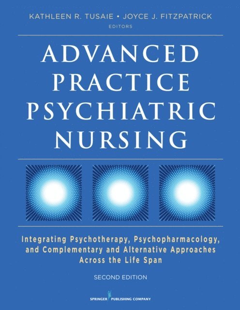 FAAN Joyce J. Fitzpatrick, PhD, MBA, RN, APRN-BC Kathleen Tusaie, PhD - Advanced Practice Psychiatric Nursing, Second Edition, E-bok