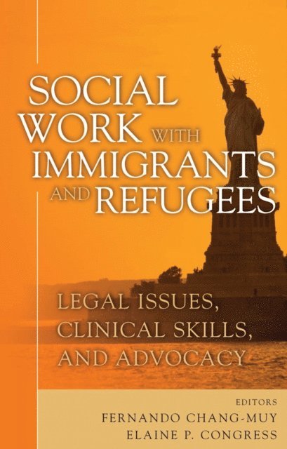 JD Fernando Chang-Muy, MA, MSW Elaine Congress, DSW - Social Work with Immigrants and Refugees, E-bok