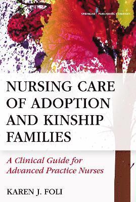 Karen J. Foli - Nursing Care of Adoption and Kinship Families: A Clinical Guide for Advanced Practice Nurses, Häftad. Tillgänglighet: Tillfälligt slut
