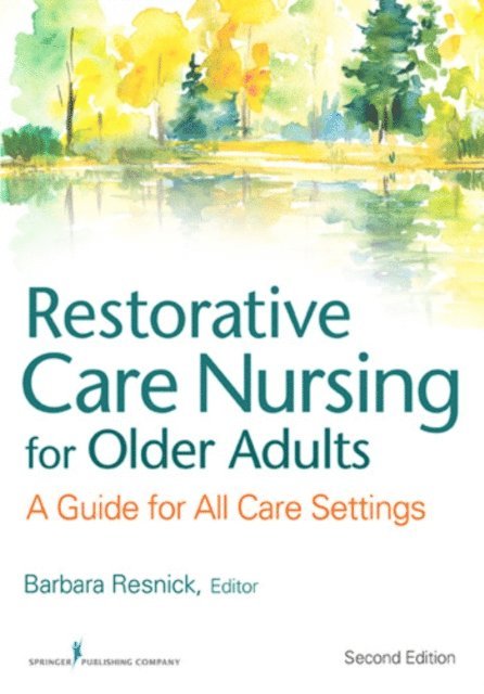 RN Ingrid Pretzer-Aboff, PhD, CRNP Elizabeth Galik, PhD, FAAN Marie Boltz, PhD, RN, GNP-BC, FGSA, FAAN Barbara Resnick, PhD, CRNP, FGSA, FAANP - Restorative Care Nursing for Older Adults, E-bok