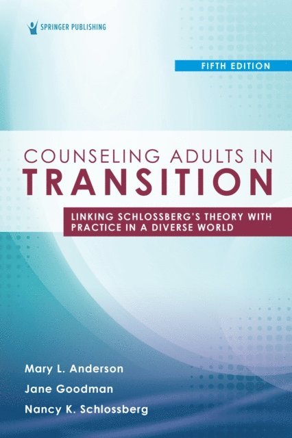 EdD Nancy K Schlossberg, PhD Jane Goodman, NCC Mary L Anderson, PhD, LPC - Counseling Adults in Transition, Fifth Edition, E-bok