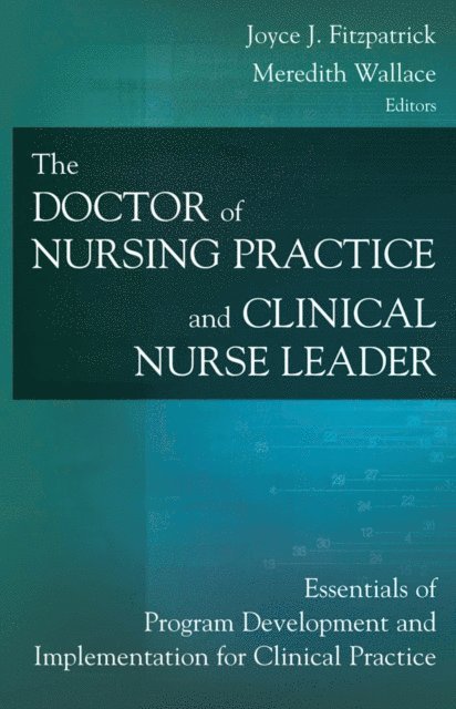 A/GNP-BC Meredith Wallace Kazer, PhD, APRN, FAAN Joyce J. Fitzpatrick, PhD, MBA, RN - Doctor of Nursing Practice and Clinical Nurse Leader, E-bok
