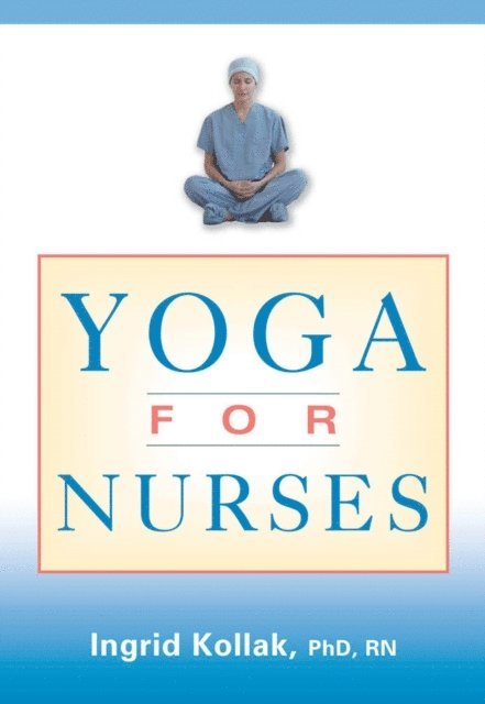 RN Ingrid Kollak, Phd - Yoga for Nurses, E-bok. Tillgänglighet: Lägg i varukorg