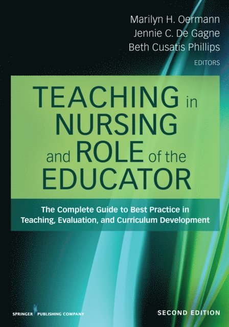 CHSE Beth Cusatis Phillips, PhD, RN, CNE, FAAN Jennie C. De Gagne, PhD, DNP, RN, NPD-BC, CNE, ANEF, FAAN Marilyn H. Oermann, PhD, RN, ANEF - Teaching in Nursing and Role of the Educator, E-bok