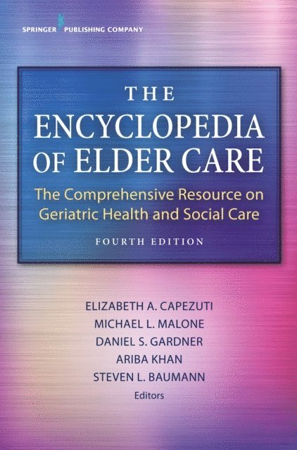 RN Steven L. Baumann, PhD, MD Ariba Khan, MD Michael L. Malone, FAAN Elizabeth Capezuti, PhD, RN - Encyclopedia of Elder Care, E-bok