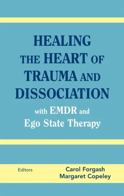 MEd Margaret Copeley, BCD Carol Forgash, LCSW - Healing the Heart of Trauma and Dissociation with EMDR and Ego State Therapy, E-bok. Tillgänglighet: Lägg i varukorg