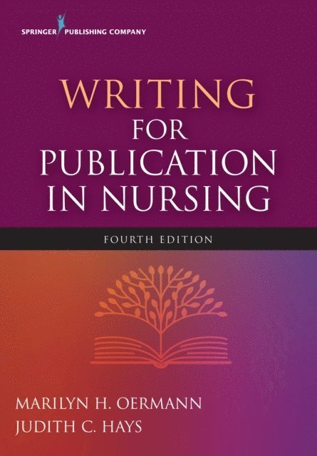 RN Judith C. Hays, PhD, FAAN Marilyn H. Oermann, PhD, RN, ANEF - Writing for Publication in Nursing, Fourth Edition, E-bok