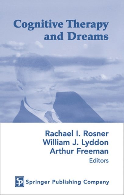 ABPP Arthur Freeman, EdD, PhD William J. Lyddon, PhD Rachael I. Rosner - Cognitive Therapy and Dreams, E-bok