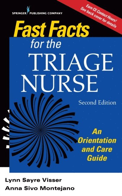 CEN Anna Sivo Montejano, DNP, RN, PHN, FAEN Lynn Sayre Visser, MSN, RN, PHN, CEN, CPEN - Fast Facts for the Triage Nurse, Second Edition, E-bok