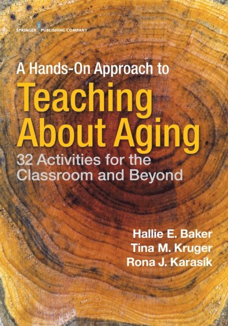 FGSA Rona J. Karasik, PhD, FAGHE, PhD Tina M. Kruger, PhD Hallie Baker - Hands-On Approach to Teaching about Aging, E-bok