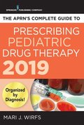 APRN's Complete Guide to Prescribing Pediatric Drug Therapy 2019