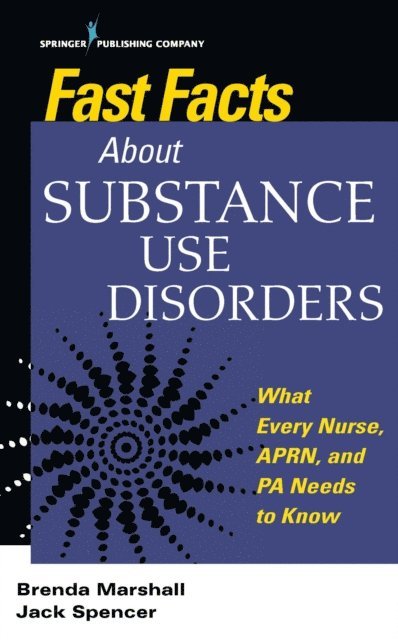 Jack Spencer, FAANP Brenda Marshall, EdD, PMHNP-BC, APN, ANEF - Fast Facts About Substance Use Disorders, E-bok