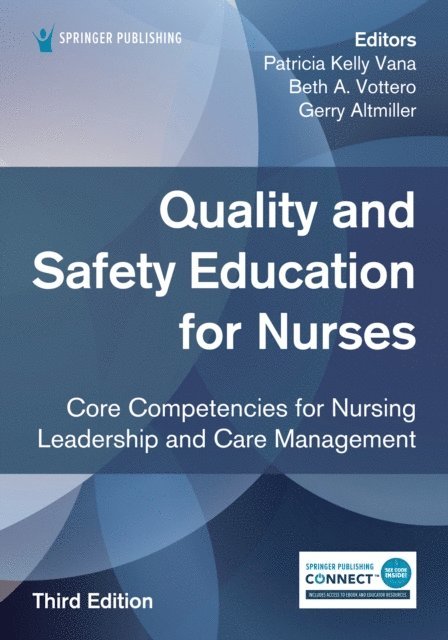 FAAN Gerry Altmiller, EdD, APRN, ACNS-BC, ANEF, CNE Beth A. Vottero, PhD, RN, RN Patricia Kelly Vana, MSN - Quality and Safety Education for Nurses, Third Edition, E-bok