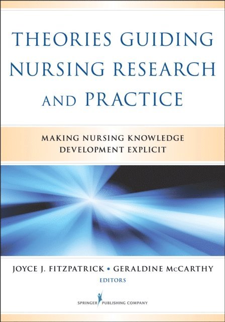 Fellow RCSI Geraldine McCarthy, PhD, MSN, MEd, DipN, RNYT, RGN, FAAN Joyce J. Fitzpatrick, PhD, MBA, RN - Theories Guiding Nursing Research and Practice, E-bok