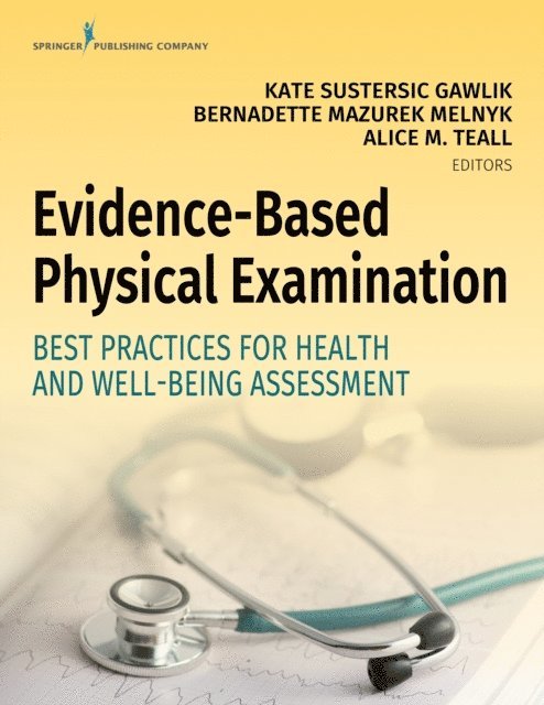 FAANP Alice M. Teall, DNP, APRN-CNP, FAAN Bernadette Mazurek Melnyk, PhD, APRN-CNP, FAANP, FNAP, FAANP Kate Sustersic Gawlik, DNP, APRN-CNP - Evidence-Based Physical Examination, E-bok