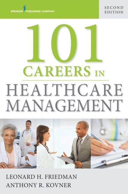PhD Anthony R. Kovner, FACHE Leonard H. Friedman, PhD, MPH - 101 Careers in Healthcare Management, E-bok. Tillgänglighet: Lägg i varukorg