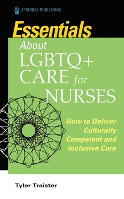 Essentials About LGBTQ+ Care for Nurses av Tyler Traister