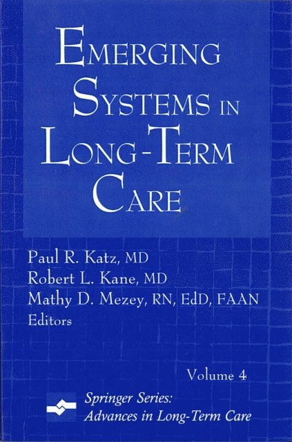FAAN Mathy Mezey, EdD, RN, MD Robert L. Kane, MD Paul R. Katz - Emerging Systems in Long-Term Care, E-bok