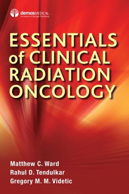 FRCPC Gregory M. M. Videtic, MD, CM, MD Rahul D. Tendulkar, MD Matthew C. Ward - Essentials of Clinical Radiation Oncology, E-bok