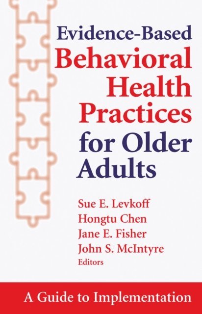 ScD Sue E. Levkoff, MD John McIntyre, PhD Jane Fisher, PhD Hongtu Chen - Evidence-Based Behavioral Health Practices for Older Adults, E-bok