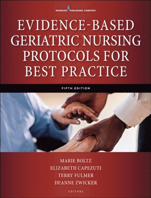 BC DeAnne Zwicker, DrNP, APRN, FAAN Terry T. Fulmer, PhD, RN, FAAN Elizabeth Capezuti, PhD, RN, FAAN Marie Boltz, PhD, RN, GNP-BC, FGSA - Evidence-Based Geriatric Nursing Protocols for Best Practice, E-bok