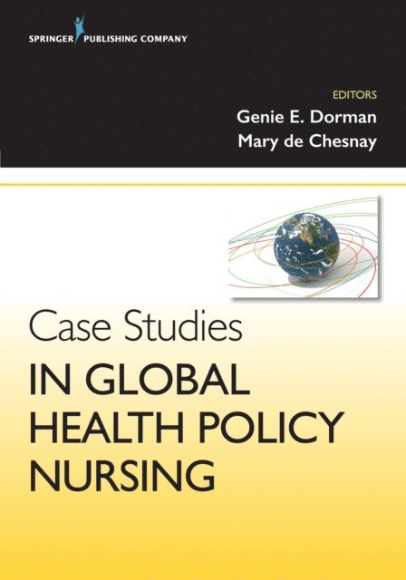 FAAN Mary De Chesnay, PhD, RN, PMHCNS-BC, APRN Regina Dorman, PhD - Case Studies in Global Health Policy Nursing, E-bok